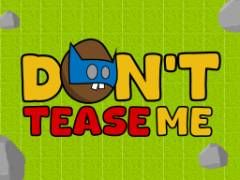 Dont Tease Me - crazygames